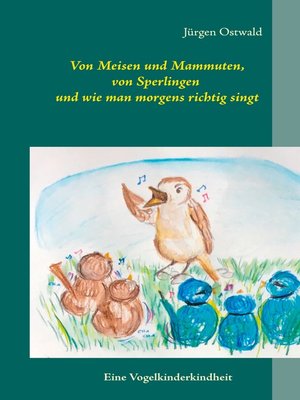 cover image of Von Meisen und Mammuten, von Sperlingen und wie man morgens richtig singt
